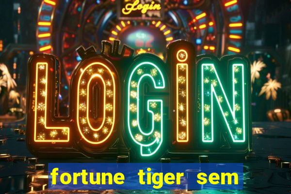 fortune tiger sem deposito minimo